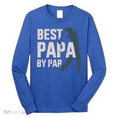 Best Papa By Par For Golfer Dad And FatherS Day Gift Long Sleeve Shirt