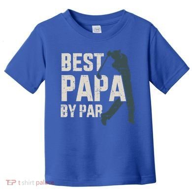 Best Papa By Par For Golfer Dad And FatherS Day Gift Toddler T-Shirt