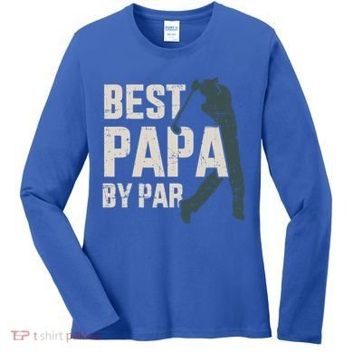 Best Papa By Par For Golfer Dad And FatherS Day Gift Women's Long Sleeve Shirt
