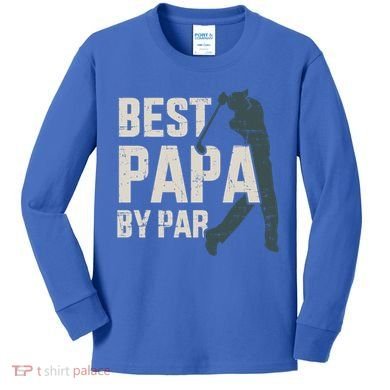 Best Papa By Par For Golfer Dad And FatherS Day Gift Kids Long Sleeve Shirt
