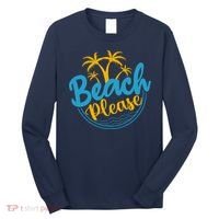 Beach Please Long Sleeve Shirt thumb 0