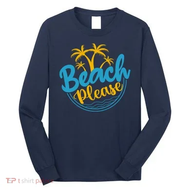 Beach Please Long Sleeve Shirt