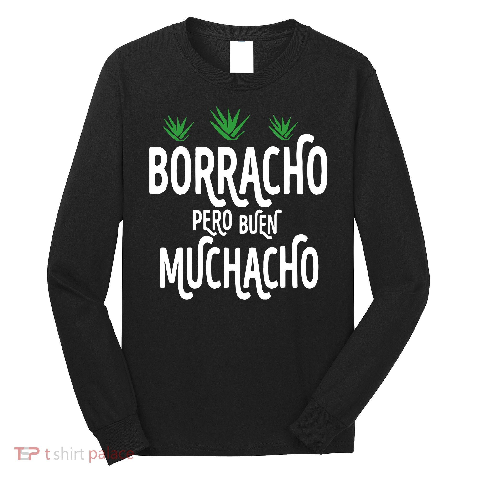 Borracho Pero Buen Muchacho Long Sleeve Shirt