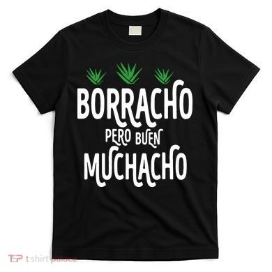 Borracho Pero Buen Muchacho T-Shirt