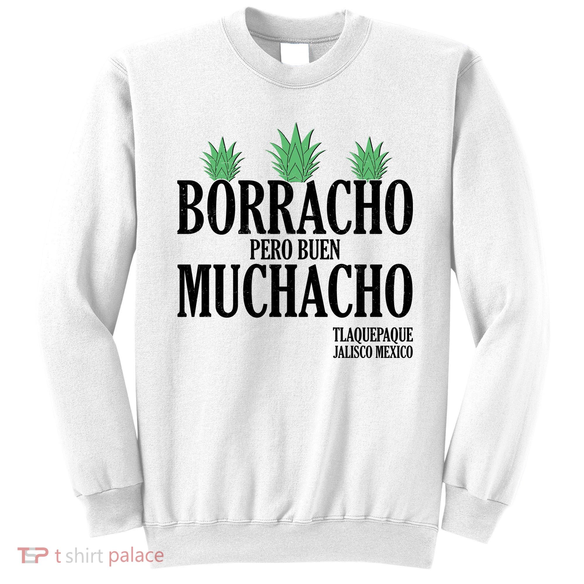 Borracho Pero Buen Muchacho Tlaquepaque Jalisco Mexico Sweatshirt