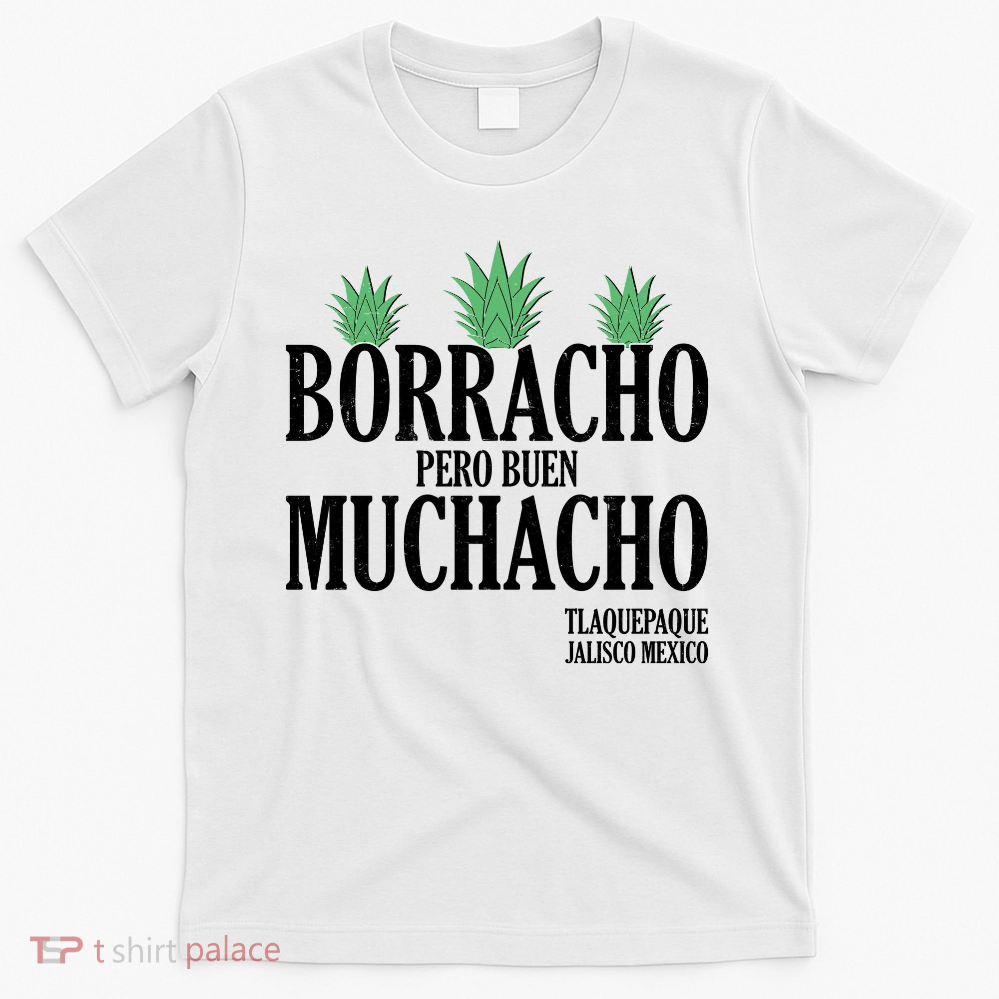 Borracho Pero Buen Muchacho Tlaquepaque Jalisco Mexico T-Shirt
