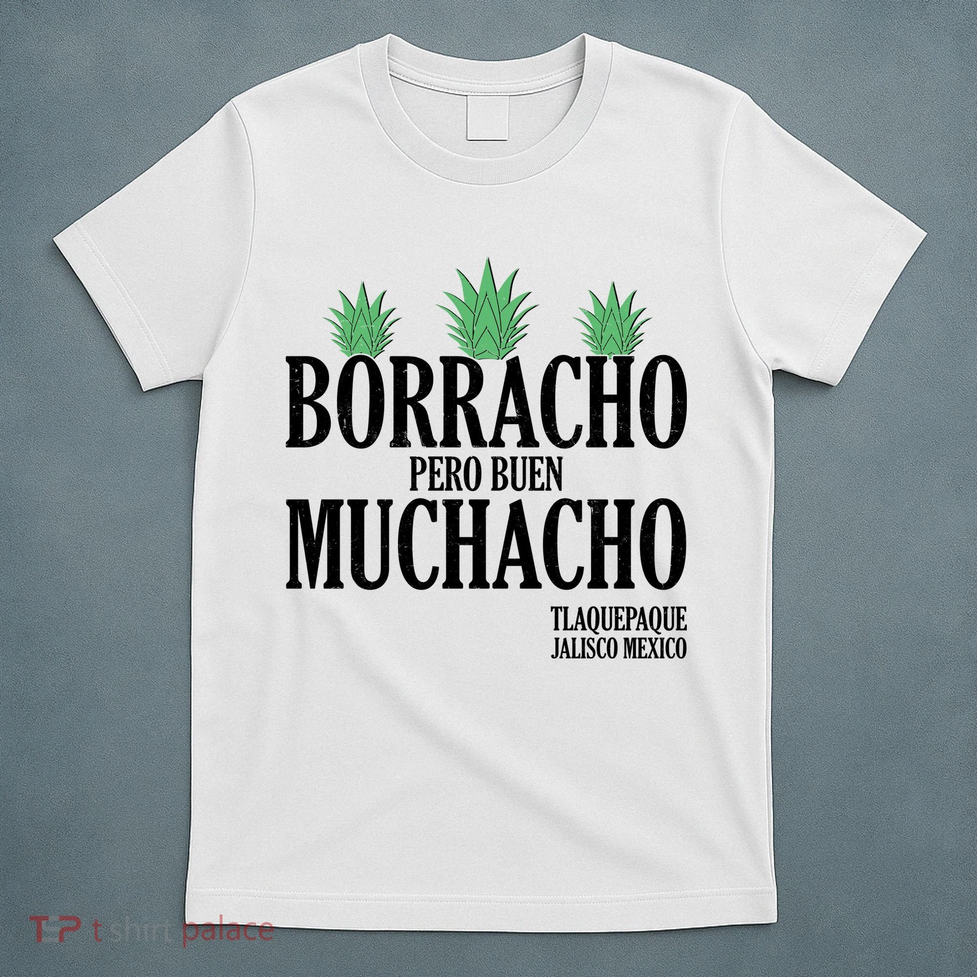 Borracho Pero Buen Muchacho Tlaquepaque Jalisco Mexico T-Shirt