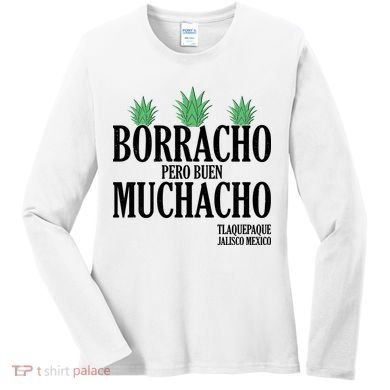 Borracho Pero Buen Muchacho Tlaquepaque Jalisco Mexico Women's Long Sleeve Shirt