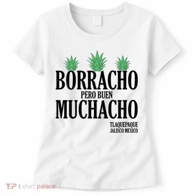 Borracho Pero Buen Muchacho Tlaquepaque Jalisco Mexico Women's T-Shirt