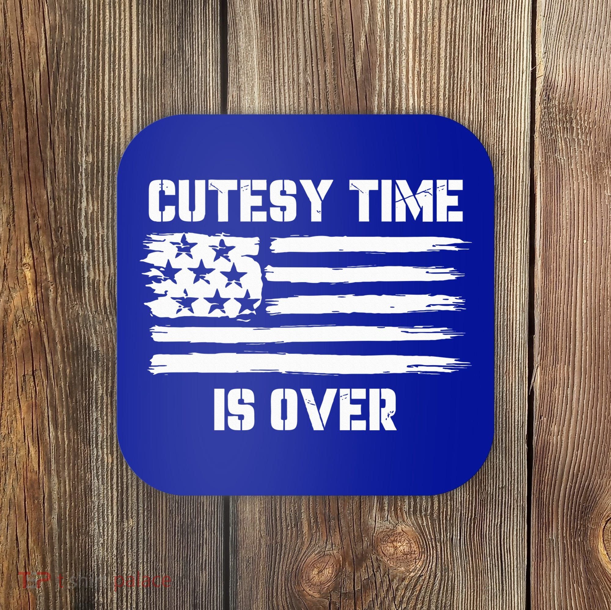 Bold Patriotic Cutesy Time Is Over Coaster