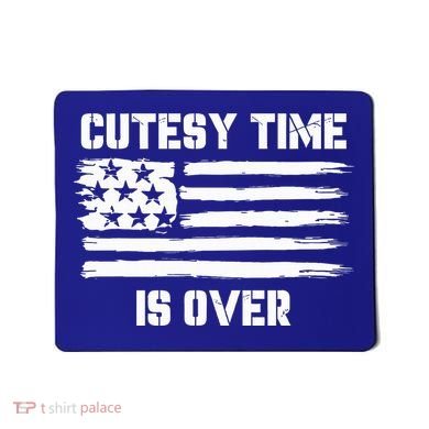 Bold Patriotic Cutesy Time Is Over Mousepad