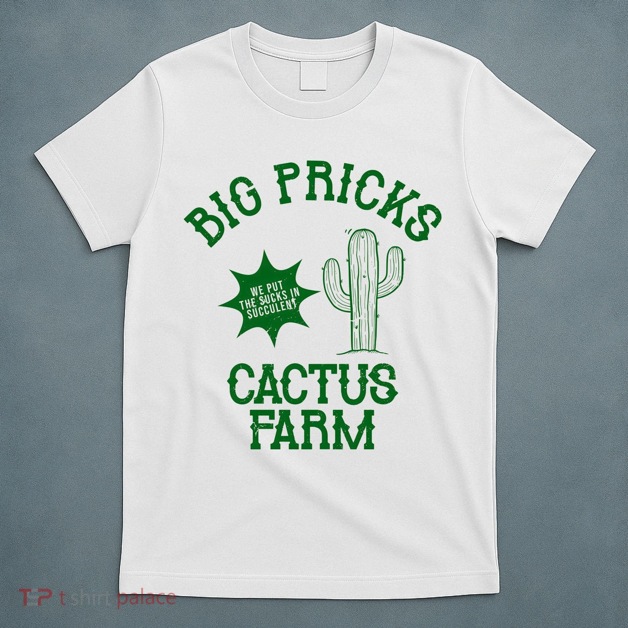 Big Pricks Cactus Farm Funny T-Shirt