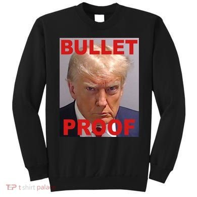 Bullet Proof Donald Trump 2024 Election Strong Sweatshirt