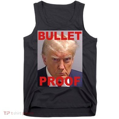 Bullet Proof Donald Trump 2024 Election Strong Tank Top