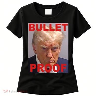 Bullet Proof Donald Trump 2024 Election Strong Women's T-Shirt