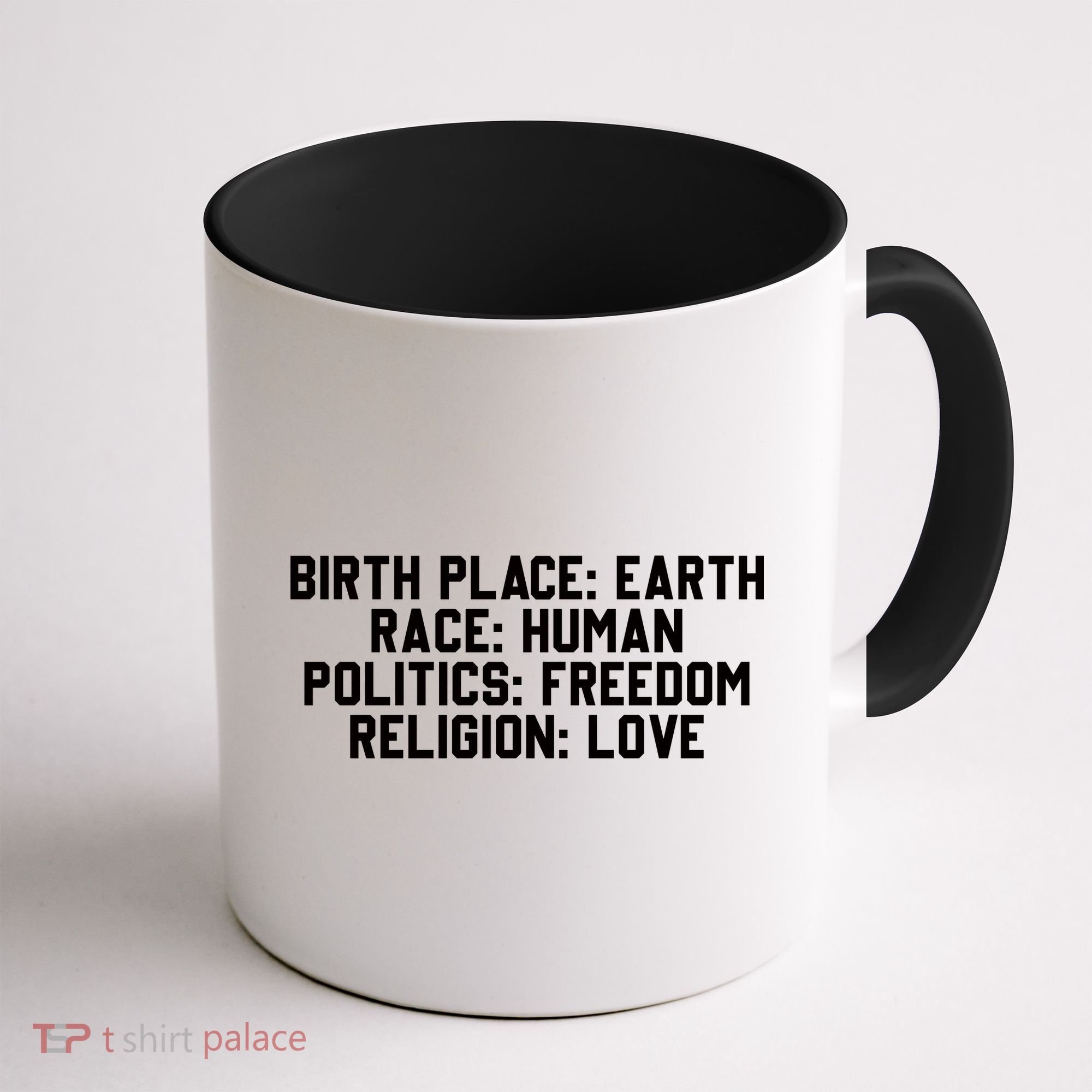 Birth Place Earth, Race Human, Politics Freedom, Religion Love Coffee Mug