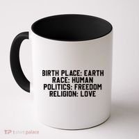 Birth Place Earth, Race Human, Politics Freedom, Religion Love Coffee Mug thumb 0
