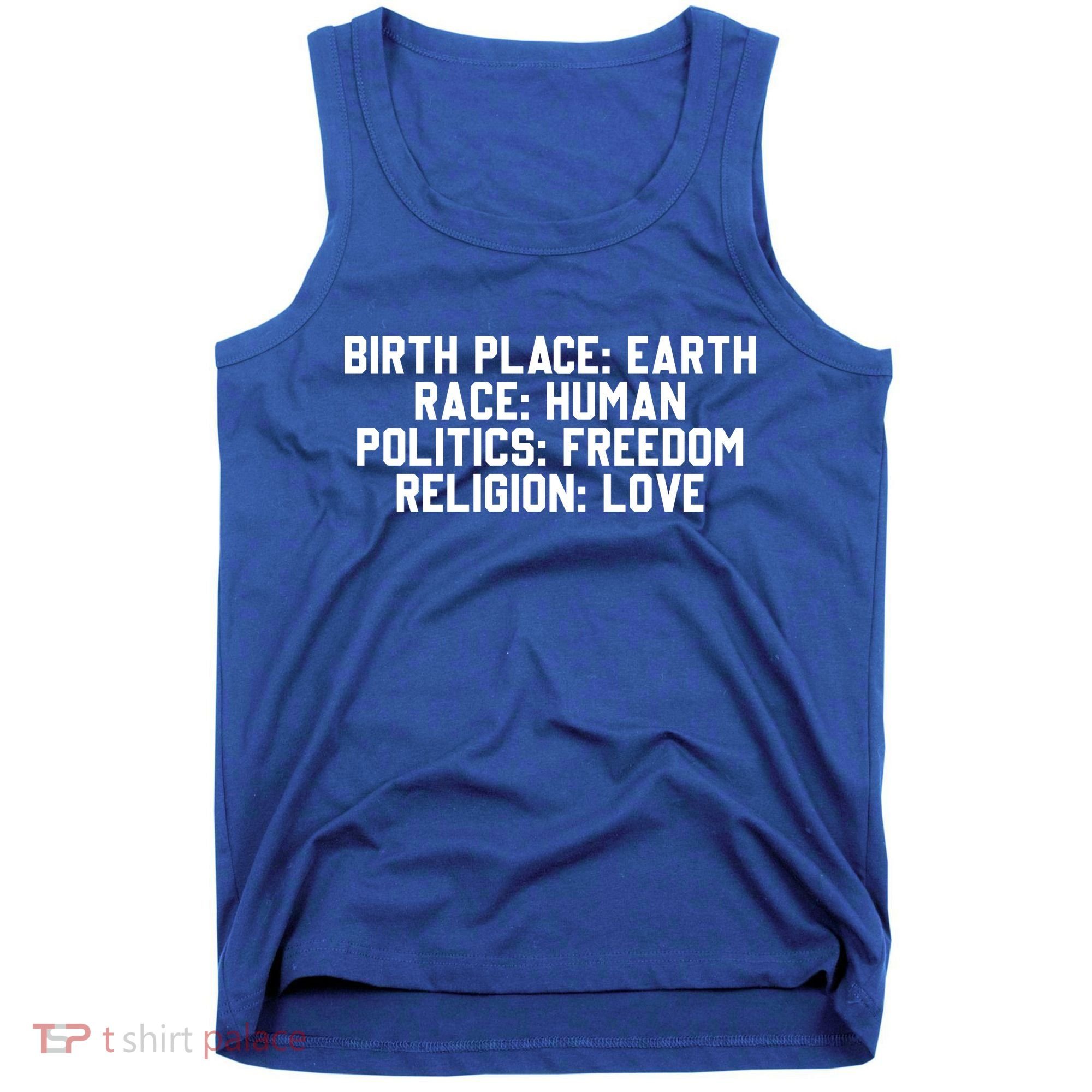 Birth Place Earth, Race Human, Politics Freedom, Religion Love Tank Top