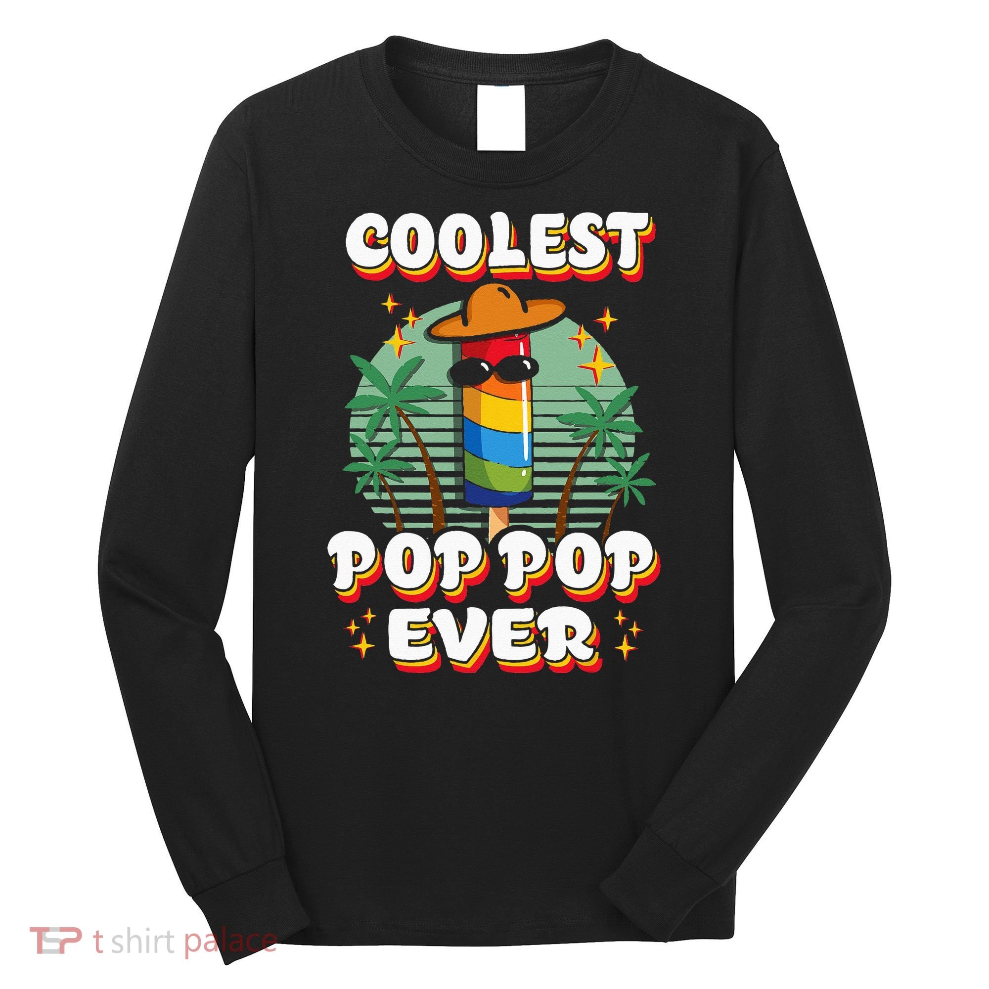 Best Pop Ever Pop Pop Popsicle PopPop Coolest Pop It Long Sleeve Shirt