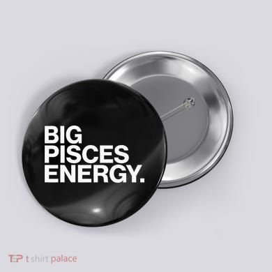 Big Pisces Energy Zodiac Sign Birthday Button