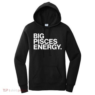 Big Pisces Energy Zodiac Sign Birthday Women's Hoodie