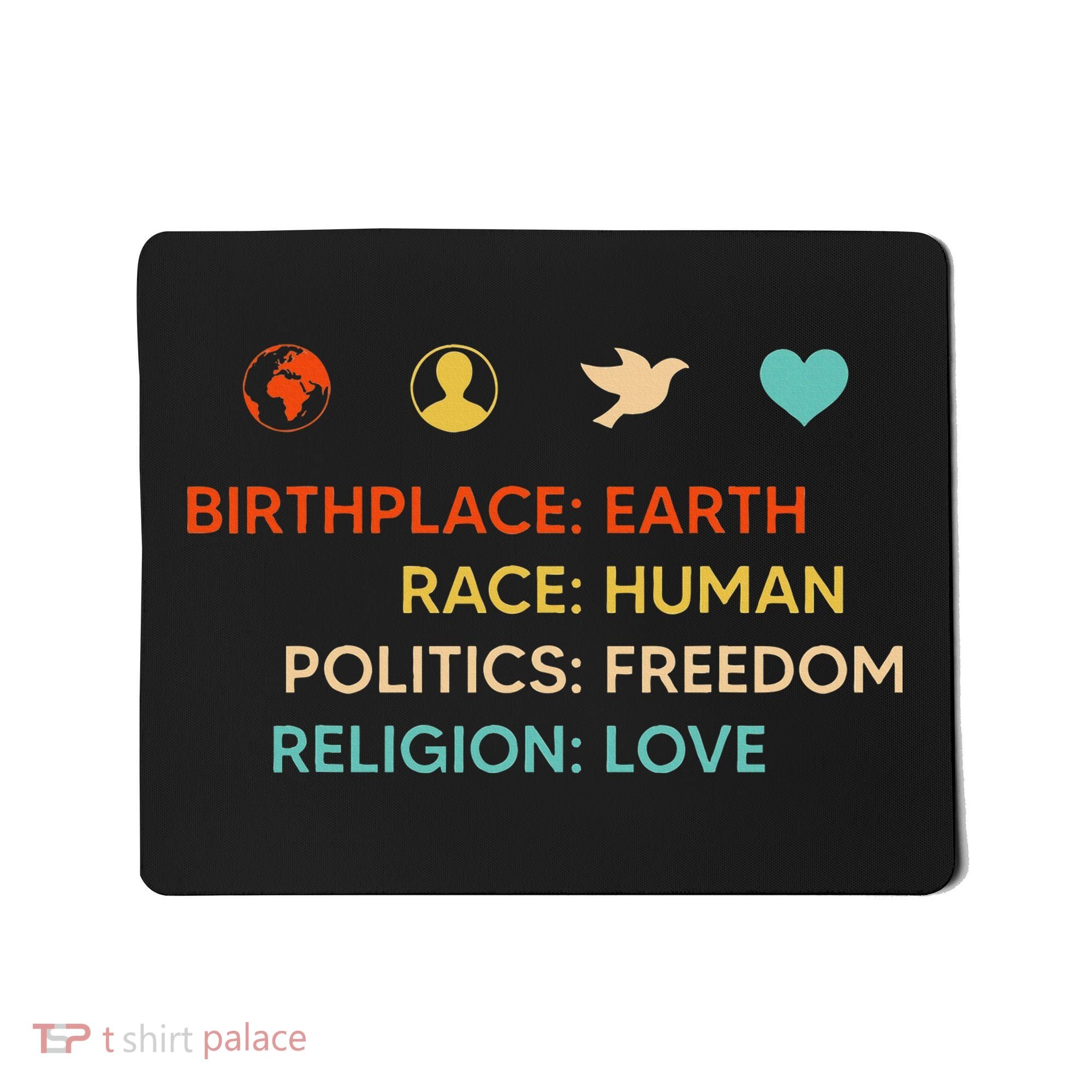 Birth Place Earth Race Human Politics Freedom Religion Love Mousepad