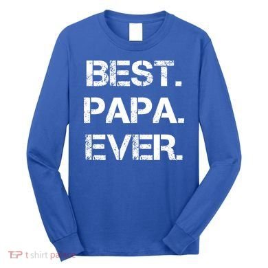 Best Papa Ever FatherS Day Gift Long Sleeve Shirt