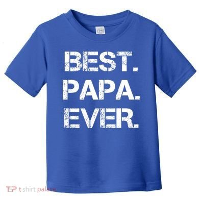 Best Papa Ever FatherS Day Gift Toddler T-Shirt