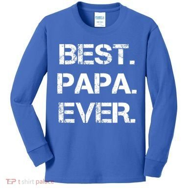 Best Papa Ever FatherS Day Gift Kids Long Sleeve Shirt