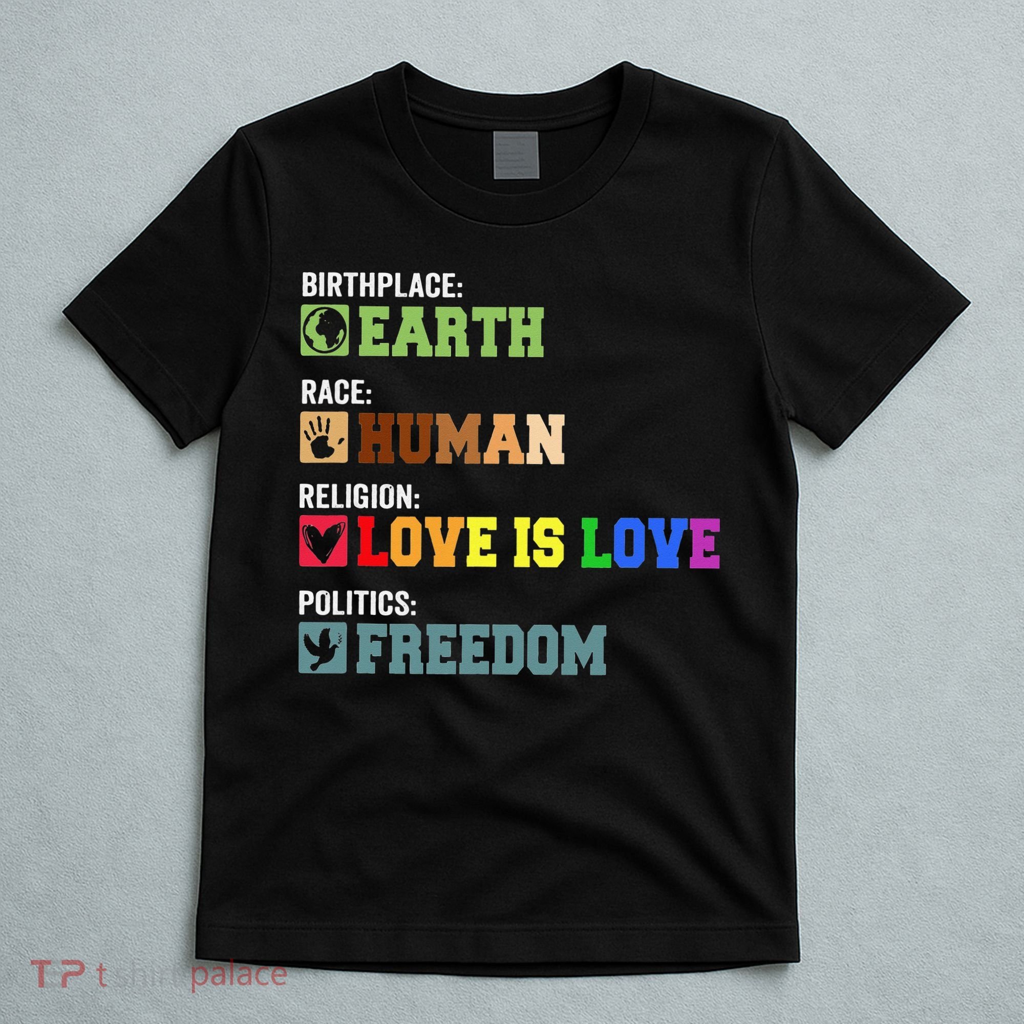 Birth Place Earth Race Human Politics Freedom Religion Love T-Shirt