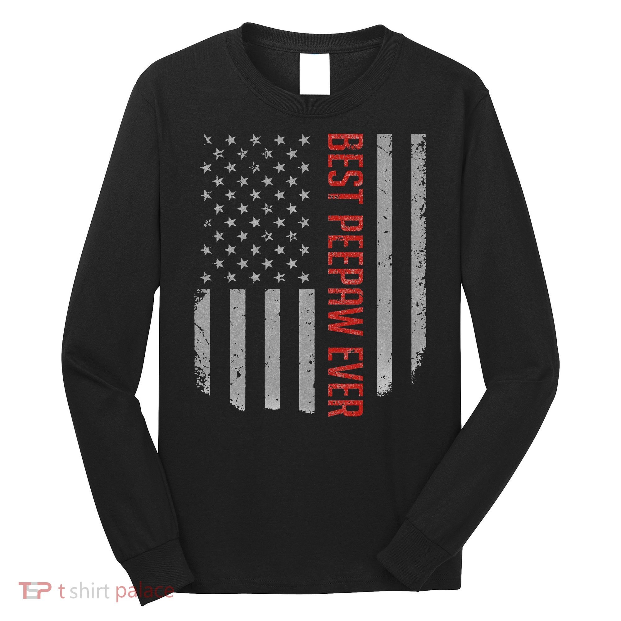 Best Peepaw Ever American Flag Gifts For Father's day Long Sleeve Shirt