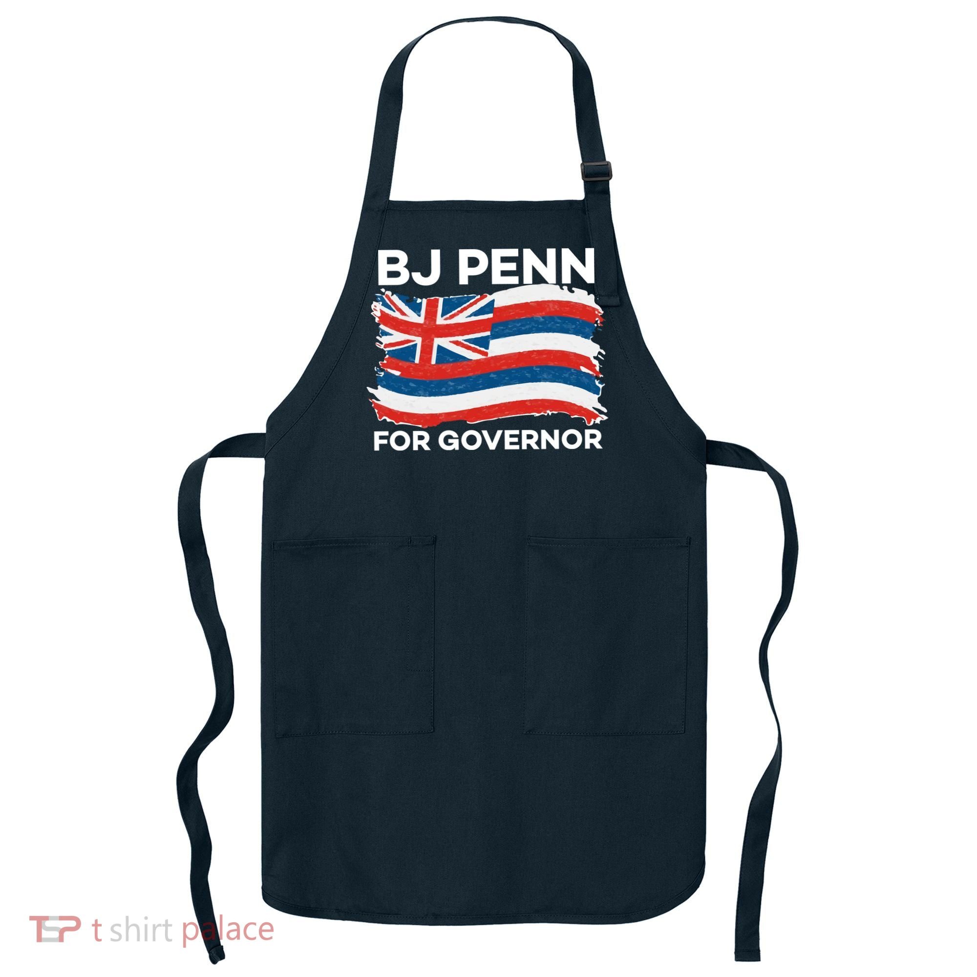 BJ Penn For Governor Of Hawaii Shirt Apron