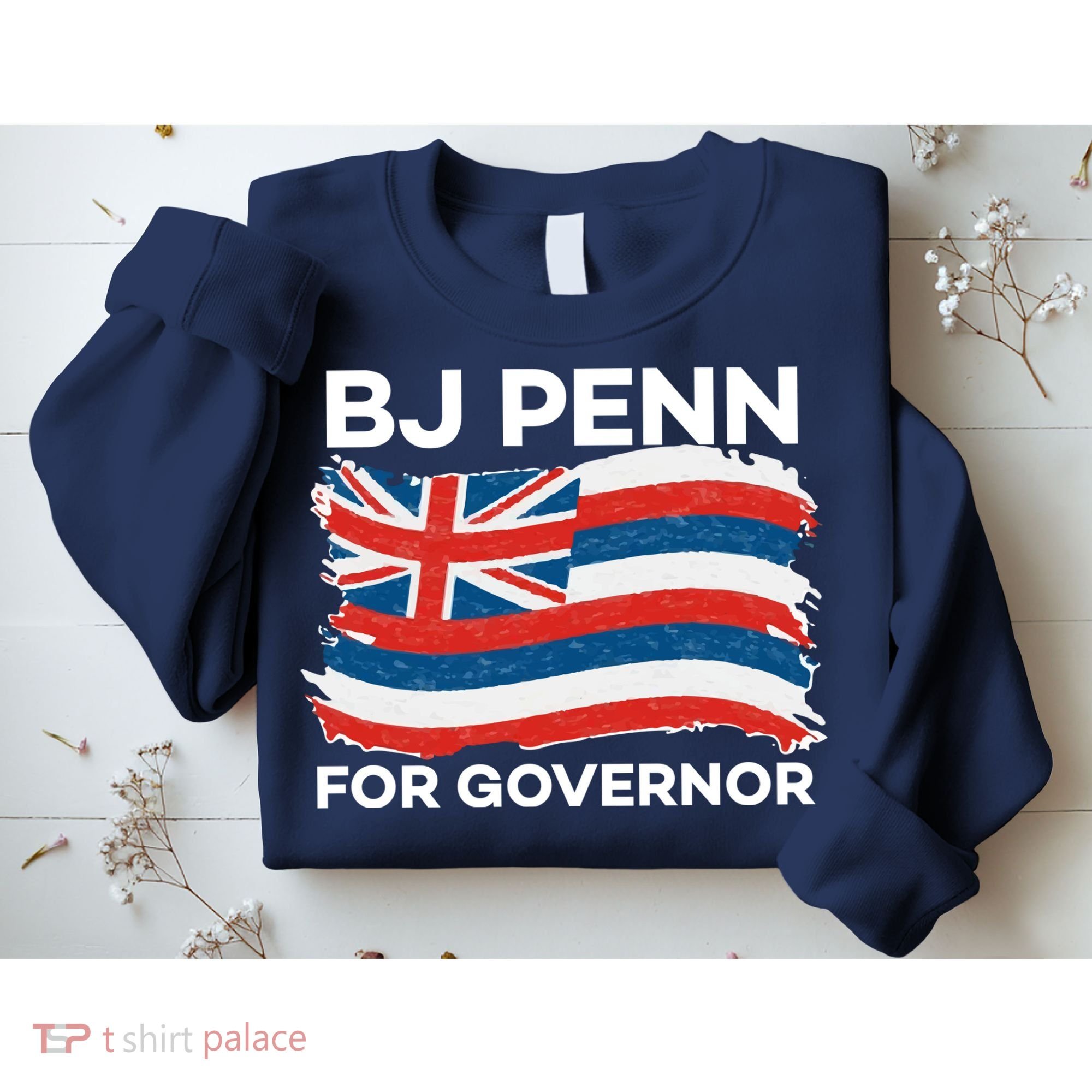 BJ Penn For Governor Of Hawaii Shirt Sweatshirt