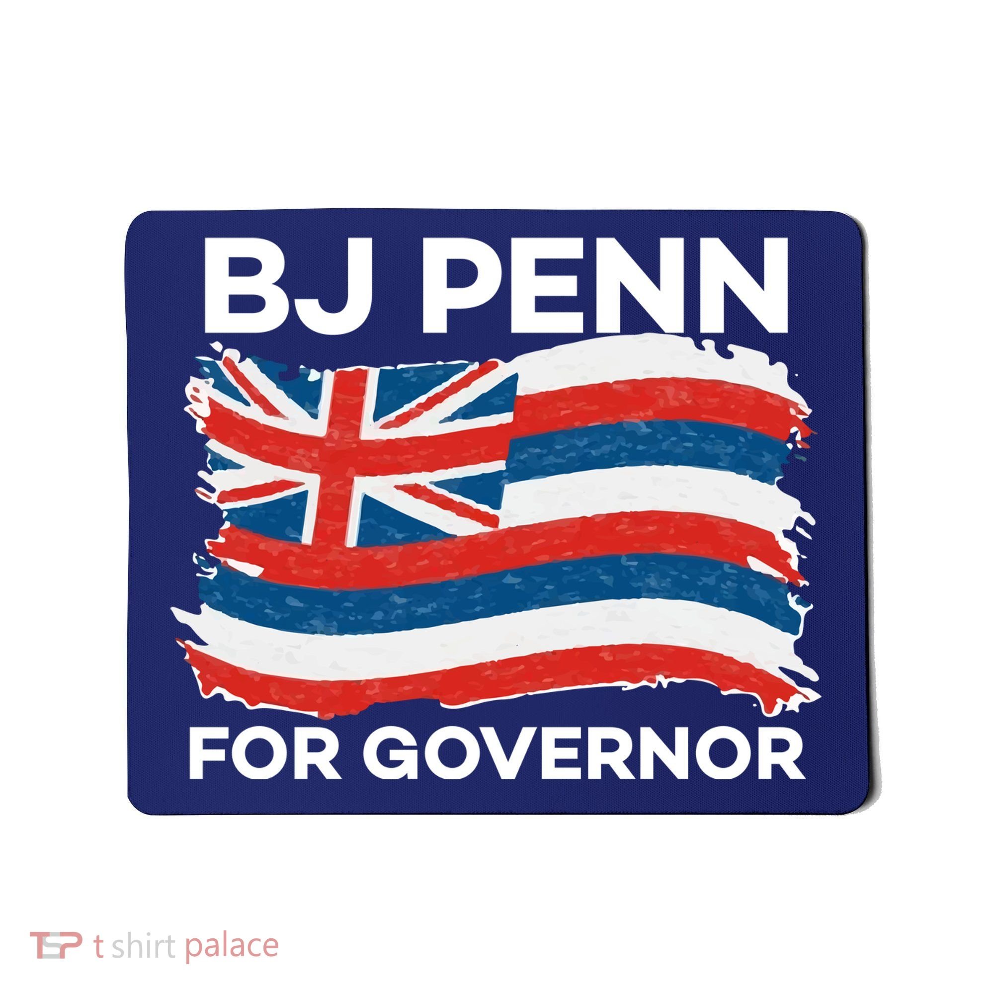 BJ Penn For Governor Of Hawaii Shirt Mousepad