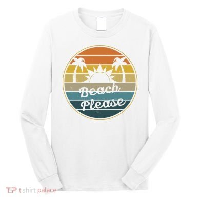 Beach Please Funny Tropical Retro Long Sleeve Shirt