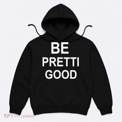 Be Pretty Good (Pretti) Hoodie