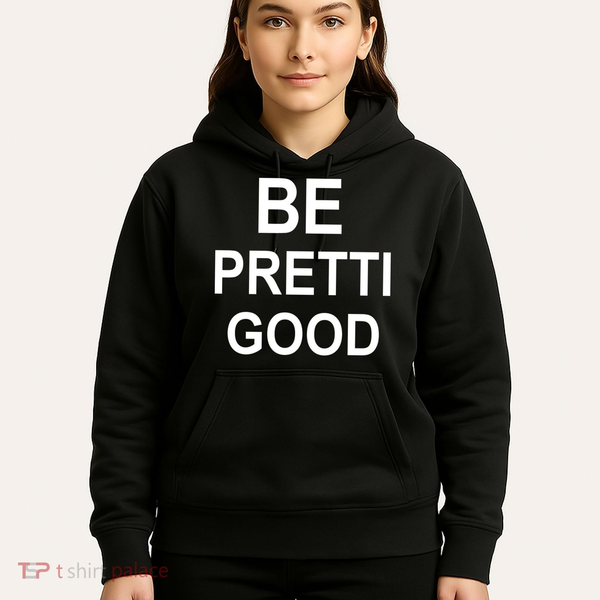 Be Pretty Good (Pretti) Hoodie