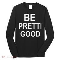 Be Pretty Good (Pretti) Long Sleeve Shirt thumb 0