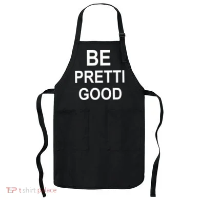 Be Pretty Good (Pretti) Apron
