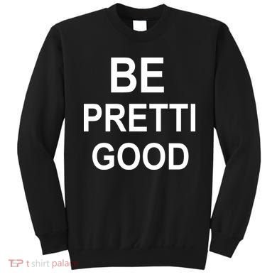 Be Pretty Good (Pretti) Sweatshirt