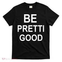 Be Pretty Good (Pretti) T-Shirt thumb 0