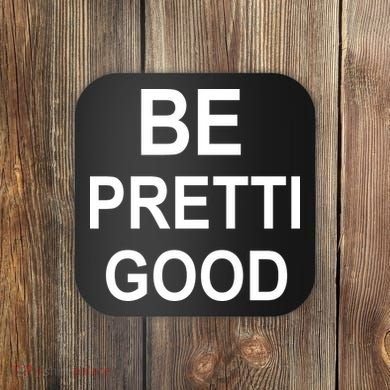 Be Pretty Good (Pretti) Coaster