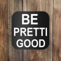 Be Pretty Good (Pretti) Coaster thumb 0