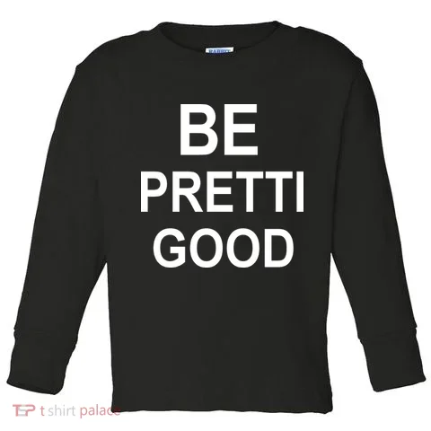 Be Pretty Good (Pretti) Toddler Long Sleeve in the selected color
