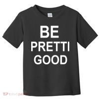 Be Pretty Good (Pretti) Toddler T-Shirt thumb 0