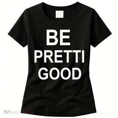 Be Pretty Good (Pretti) Women's T-Shirt