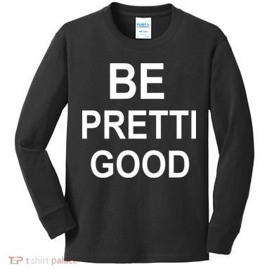 Be Pretty Good (Pretti) Kids Long Sleeve Shirt