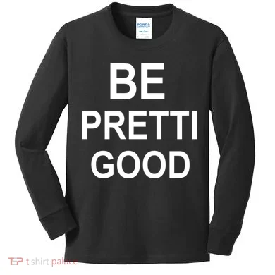Be Pretty Good (Pretti) Kids Long Sleeve Shirt