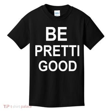 Be Pretty Good (Pretti) Kids T-Shirt