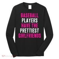 Baseball Players Have The Prettiest Girlfriends Long Sleeve Shirt thumb 0